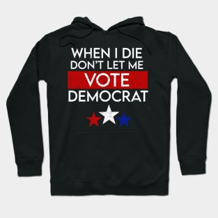 When I Die Don't Let Me Vote Democrat Hoodie